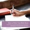 How to Write Your Birth Story